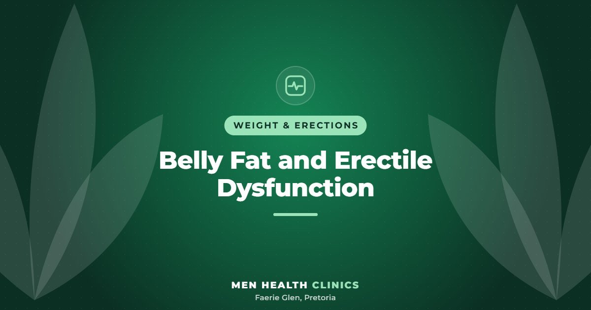 Belly Fat and Erectile Dysfunction - Men Health Clinics, Faerie Glen, Pretoria