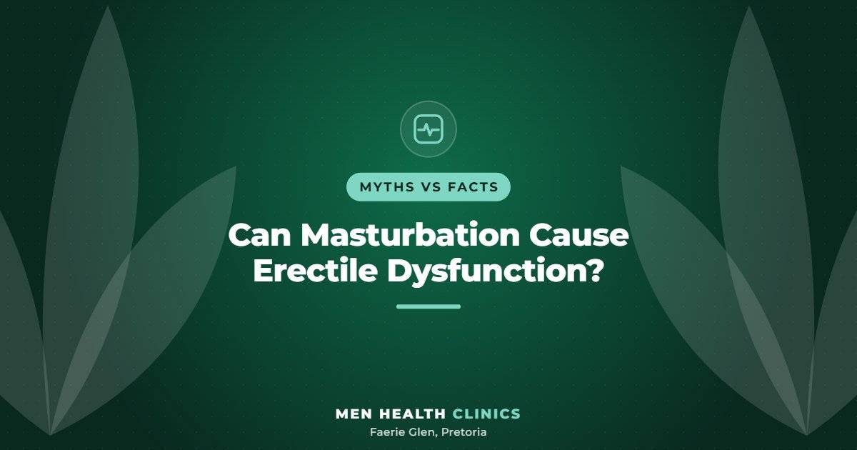 Can Masturbation Cause Erectile Dysfunction? - Men Health Clinics, Faerie Glen, Pretoria