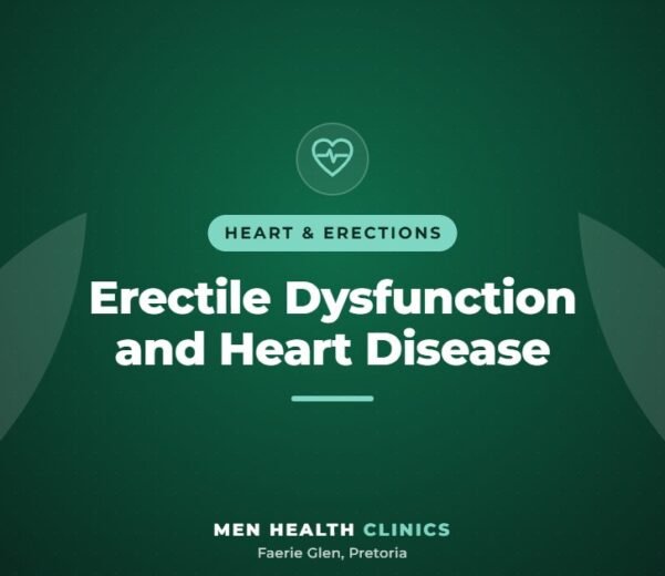 Erectile Dysfunction and Heart Disease - Men Health Clinics, Faerie Glen, Pretoria
