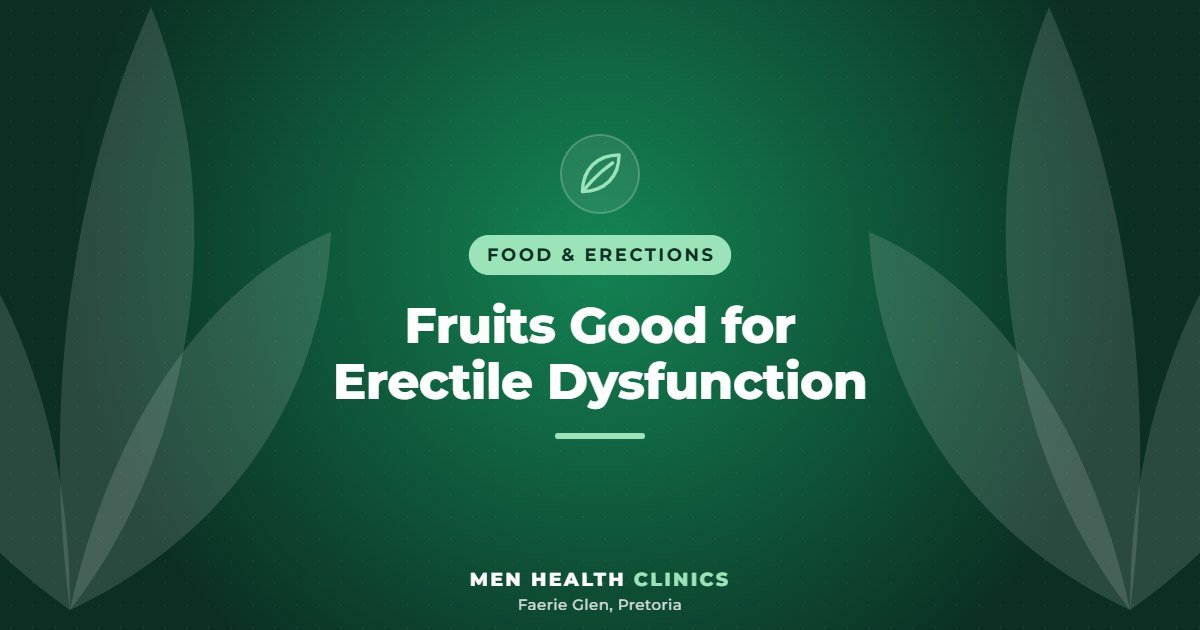 Fruits Good for Erectile Dysfunction - Men Health Clinics, Faerie Glen, Pretoria