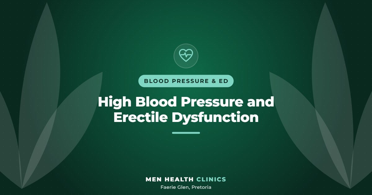 High Blood Pressure and Erectile Dysfunction - Men Health Clinics, Faerie Glen, Pretoria