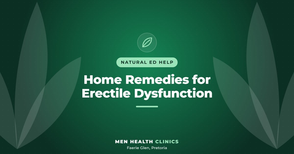 Home Remedies for Erectile Dysfunction - Men Health Clinics, Faerie Glen, Pretoria