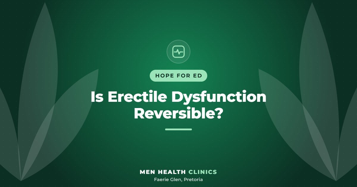 Is Erectile Dysfunction Reversible? - Men Health Clinics, Faerie Glen, Pretoria