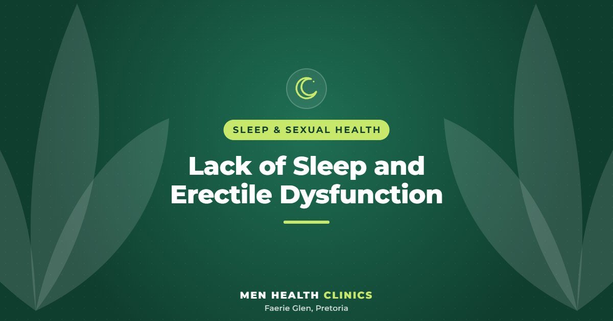 Lack of Sleep and Erectile Dysfunction - Men Health Clinics, Faerie Glen, Pretoria