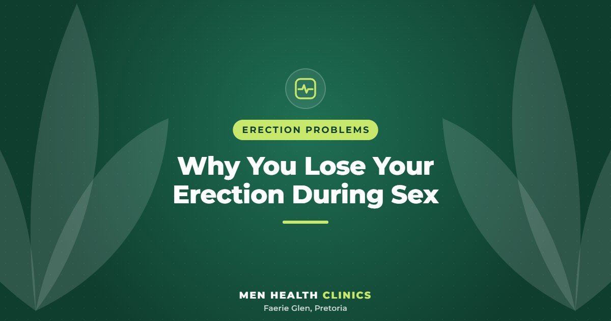 Why You Lose Your Erection During Sex - Men Health Clinics, Faerie Glen, Pretoria