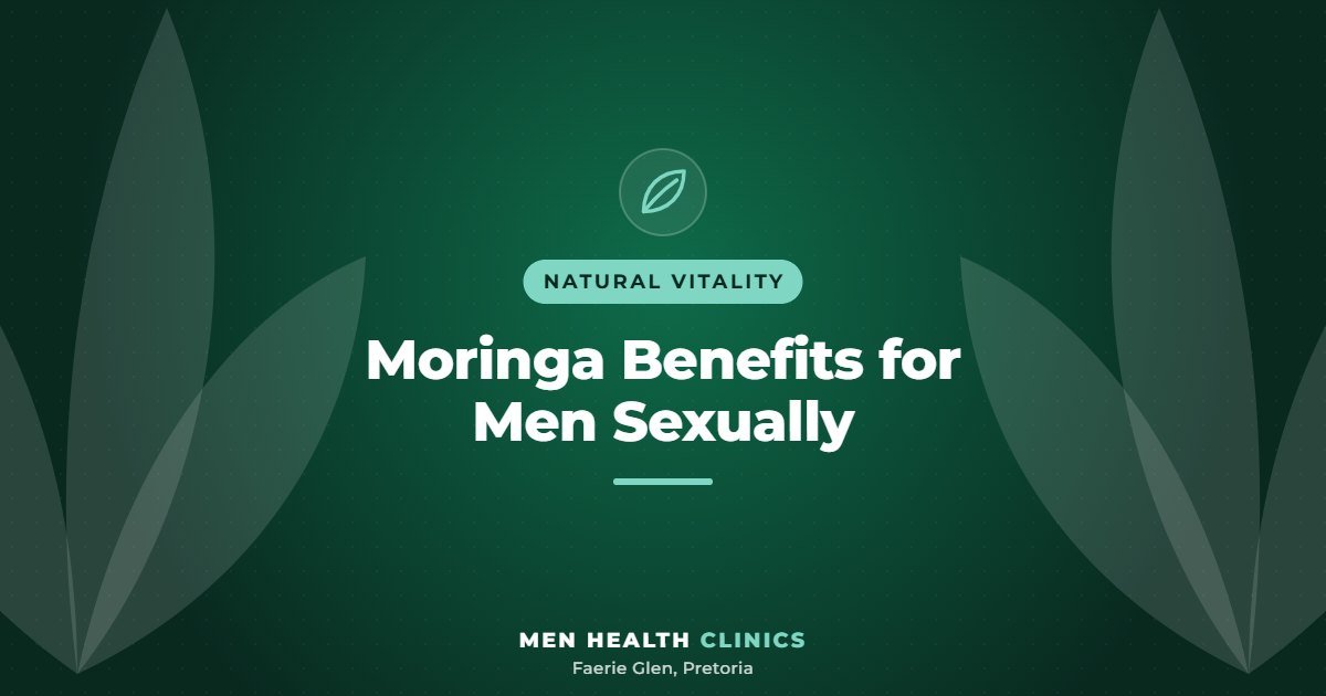 Moringa Benefits for Men Sexually - Men Health Clinics, Faerie Glen, Pretoria