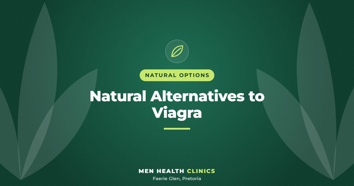 Natural Alternatives to Viagra - Men Health Clinics, Faerie Glen, Pretoria